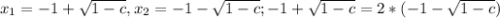 x_1=-1+ \sqrt{1-c} , x_2=-1- \sqrt{1-c}; -1+ \sqrt{1-c}=2*(-1- \sqrt{1-c})
