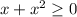 x + x^{2} \geq 0
