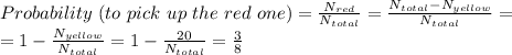Probability\ (to\ pick\ up\ the\ red\ one)= \frac{N_{red}}{N_{total}} = \frac{N_{total}-N_{yellow}}{N_{total}}=\\
=1- \frac{N_{yellow}}{N_{total}}=1-\frac{{20}}{N_{total}}= \frac{3}{8}