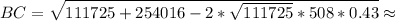 BC = \sqrt{111725+254016-2* \sqrt{111725} * 508 * 0.43} \approx