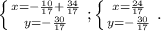 \left \{ {{x=- \frac{10}{17}+ \frac{34}{17} } \atop {y=-\frac{30}{17} }} \right. ;
 \left \{ {{x=\frac{24}{17} } \atop {y=-\frac{30}{17} }} \right. .