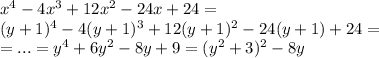x^4-4x^3+12x^2-24x+24=\\
(y+1)^4-4(y+1)^3+12(y+1)^2-24(y+1)+24=\\
=...=y^4+6y^2-8y+9=(y^2+3)^2-8y