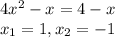 4 x^{2} -x=4-x
\\x_{1}=1, x_{2}=-1