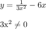 y= \frac{1}{3x^2} -6x \\

3x^2 \neq 0