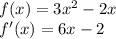 f(x) = 3x^{2} -2x \\ 
f'(x) = 6x-2