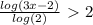 \frac{log(3x-2)}{log(2)}\ \textgreater \ 2

