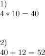 1)\\4*10=40
\\\\\\2)\\40+12=52