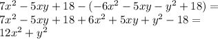 7x^2 - 5xy + 18- (-6x^2-5xy-y^2+18) =\\
 7x^2 - 5xy+18+6x^2 +5xy +y^2-18 =\\
12x^2 +y^2
