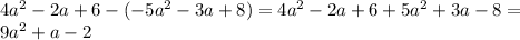 4a^2 - 2a + 6- (-5a^2 - 3a + 8) = 4a^2 - 2a + 6 +5a^2+3a-8 =\\ 9a^2 + a - 2