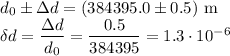 d_0\pm\Delta d=(384395.0\pm0.5)\text{ m}\\
\delta d=\dfrac{\Delta d}{d_0}=\dfrac{0.5}{384395}=1.3\cdot10^{-6}