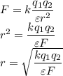 F=k\dfrac{q_1q_2}{\varepsilon r^2}\\
r^2=\dfrac{kq_1q_2}{\varepsilon F}\\
r=\sqrt{\dfrac{kq_1q_2}{\varepsilon F}}