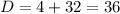 D= 4+32=36

