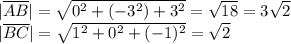 |\overline{AB} |= \sqrt{0^2+(-3^2)+3^2}= \sqrt{18}= 3\sqrt{2} \\
|\overline{BC} |= \sqrt{1^2+0^2+(-1)^2}= \sqrt{2}