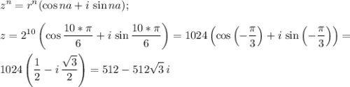 \displaystyle z^n=r^n(\cos na+i\,\sin na); \\ \\ 
z=2^{10}\left(\cos \frac{10*\pi}{6}+i\,\sin \frac{10*\pi}{6}\right) =1024\left(\cos \left(-\frac{\pi}{3}\right)+i\,\sin\left(-\frac{\pi}{3}\right)\right)= \\ \\ 
1024\left(\frac{1}{2}-i\,\frac{\sqrt3}{2}\right) =512-512\sqrt3\,i