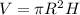 V= \pi R^{2}H
