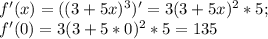 f'(x)=((3+5x)^3)'=3(3+5x)^2*5; \\ 
f'(0)=3(3+5*0)^2*5=135