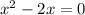 x^{2} -2x=0

