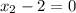 x_{2}-2=0
