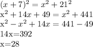 (x+7)^{2}= x^{2} + 21^{2}

x^{2} +14x+49= x^{2} +441

 x^{2} - x^{2} +14x=441-49

14x=392

x=28