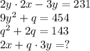 2y \cdot 2x - 3y = 231 \\
9y^2 + q = 454 \\
q^2 + 2q = 143 \\
2x + q\cdot 3y = ?