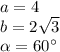 a=4
\\b=2\sqrt{3}
\\\alpha=60^{\circ}