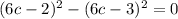 (6c-2)^2 - (6c-3)^2 = 0
