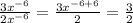 \frac{3x^{-6}}{2x^{-6}} = \frac{3x^{-6+6}}{2} =\frac{3}{2}