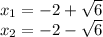 x_{1} =-2+ \sqrt{6} \\ 
 x_{2} =-2- \sqrt{6}