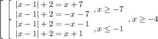 \left[\begin{array}{l} \left[\begin{array}{l} |x-1|+2=x+7 \\ |x-1|+2=-x-7 \end{array},x \geq -7 \\ \left[\begin{array}{l} |x-1|+2=-x-1 \\ |x-1|+2=x+1 \end{array} , x \leq -1 \end{array},x \geq -4