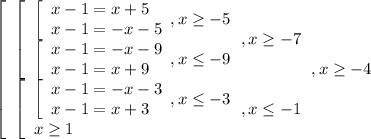 \left[\begin{array}{l} \left[\begin{array}{l} \left[\begin{array}{l} x-1=x+5 \\ x-1=-x-5 \end{array},x \geq -5 \\ \left[\begin{array}{l} x-1=-x-9 \\ x-1=x+9 \end{array},x \leq -9 \end{array},x \geq -7 \\ \left[\begin{array}{l} \left[\begin{array}{l} x-1=-x-3 \\ x-1=x+3 \end{array},x \leq -3 \\ x \geq 1 \end{array} , x \leq -1 \end{array},x \geq -4