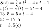 S(t)= \frac{5}{2} * t^{2} -4*t+1 \\ v(t)=s'(t)=5t-4 \\ 
13,5=5*t-4 \\ 5t=17,5 \\ t=3,5(c)