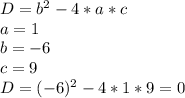 D= b^{2} -4*a*c\\
a=1\\
b=-6\\
c=9\\
D=(-6)^{2} -4*1*9=0
