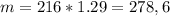 m = 216*1.29 = 278,6
