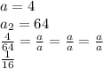 a= 4 \\ 
a_{2}=64 \\
\frac{4}{64}=\frac{a}{a}=\frac{a}{a}=\frac{a}{a} \\
\frac{1}{16}