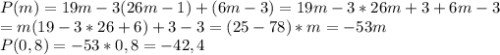 P(m)=19m-3(26m-1)+(6m-3)=19m-3*26m+3+6m-3\\=m(19-3*26+6)+3-3=(25-78)*m=-53m
\\P(0,8)=-53*0,8=-42,4