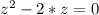 z^{2} - 2*z = 0
