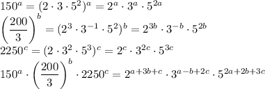 150^a=(2\cdot3\cdot5^2)^a=2^a\cdot3^a\cdot5^{2a}\\ \left(\dfrac{200}3\right)^b=(2^3\cdot3^{-1}\cdot5^2)^b=2^{3b}\cdot3^{-b}\cdot5^{2b}\\ 2250^c=(2\cdot3^2\cdot5^3)^c=2^c\cdot3^{2c}\cdot5^{3c}\\ 150^a\cdot\left(\dfrac{200}3\right)^b\cdot2250^c=2^{a+3b+c}\cdot3^{a-b+2c}\cdot5^{2a+2b+3c}