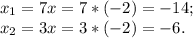 x_1= 7x= 7* (-2)= -14; \\ x_2= 3x= 3*(-2)= -6.
