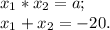 x_1*x_2= a; \\ x_1+x_2= -20.