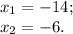 x_1= -14; \\ x_2= -6.