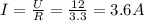 I= \frac{U}{R} = \frac{12}{3.3} =3.6A
