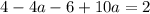 4 - 4a - 6 + 10a = 2
