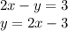 2x-y=3 \\y=2x-3
