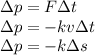 \Delta p=F\Delta t\\
\Delta p=-kv\Delta t\\
\Delta p=-k\Delta s