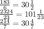 \frac{183}{6} = 30 \frac{1}{2} \\ 
\frac{2324}{23} = 101 \frac{1}{23} \\
 \frac{214}{7} = 30 \frac{4}{7}
