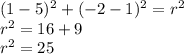 (1-5)^2+(-2-1)^2=r^2
\\r^2=16+9
\\r^2=25