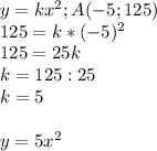 y=k x^{2}; A(-5;125) \\ 
125=k* (-5)^{2} \\ 
125=25k \\ 
k=125:25 \\ 
k=5 \\ \\ 
y=5 x^{2}