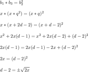 b_1 * b_3 = b_2 ^2 \\ \\ 
x * (x*q^2) = (x*q)^2 \\ \\ x * (x + 2d - 2) = (x + d - 2 )^2 \\ \\ x^2 + 2x(d -1) = x^2 +2x(d-2) +( d - 2 )^2 \\ \\ 2x(d -1) = 2x(d-1) -2x +( d - 2 )^2 \\ \\ 2x = ( d - 2 )^2 \\ \\ d-2 = \pm \sqrt{2x}