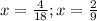 x= \frac{4}{18}; 
x= \frac{2}{9}
