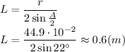 L= \dfrac{ r}{2\sin \frac{A}{2} } 
\\\
L= \dfrac{ 44.9\cdot10^{-2}}{2\sin22^\circ } \approx0.6(m)